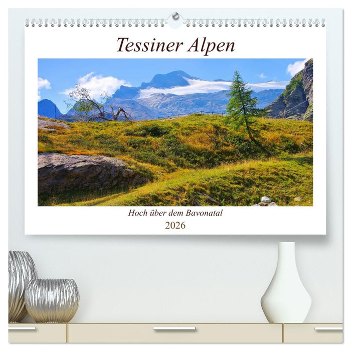Tessiner Alpen - Hoch über dem Bavonatal (CALVENDO Premium Wandkalender 2026)