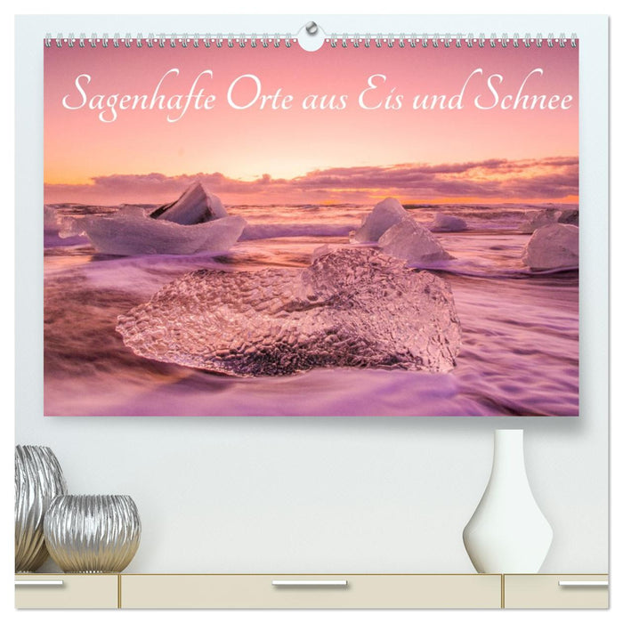 Sagenhafte Orte aus Eis und Schnee (CALVENDO Premium Wandkalender 2026)