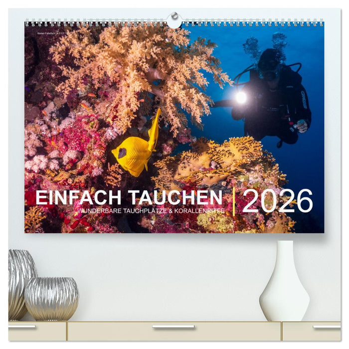 Einfach Tauchen - Wunderbare Tauchplätze und Korallenriffe (CALVENDO Premium Wandkalender 2026)