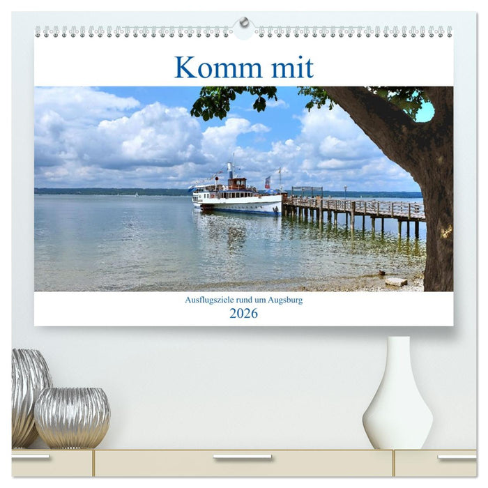 Komm mit Ausflugsziele rund um Augsburg (CALVENDO Premium Wandkalender 2026)