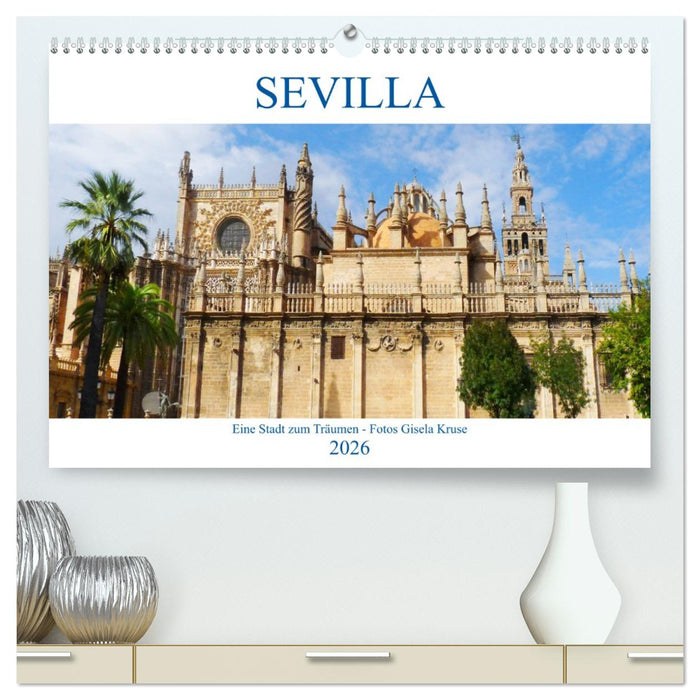 Sevilla Eine Stadt zum Träumen (CALVENDO Premium Wandkalender 2026)