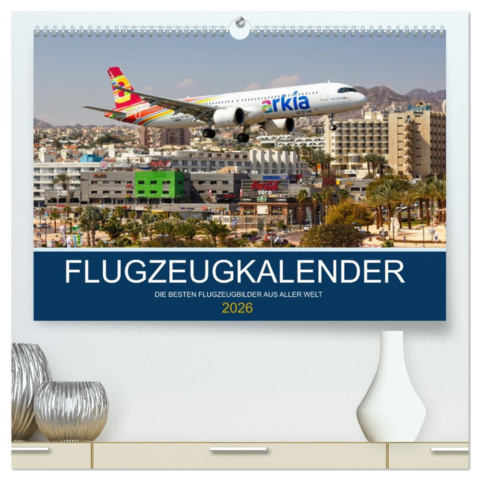 Flugzeugkalender - die besten Flugzeugbilder aus aller Welt (CALVENDO Premium Wandkalender 2026)