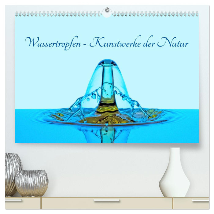 Wassertropfen - Kunstwerke der Natur (CALVENDO Premium Wandkalender 2026)
