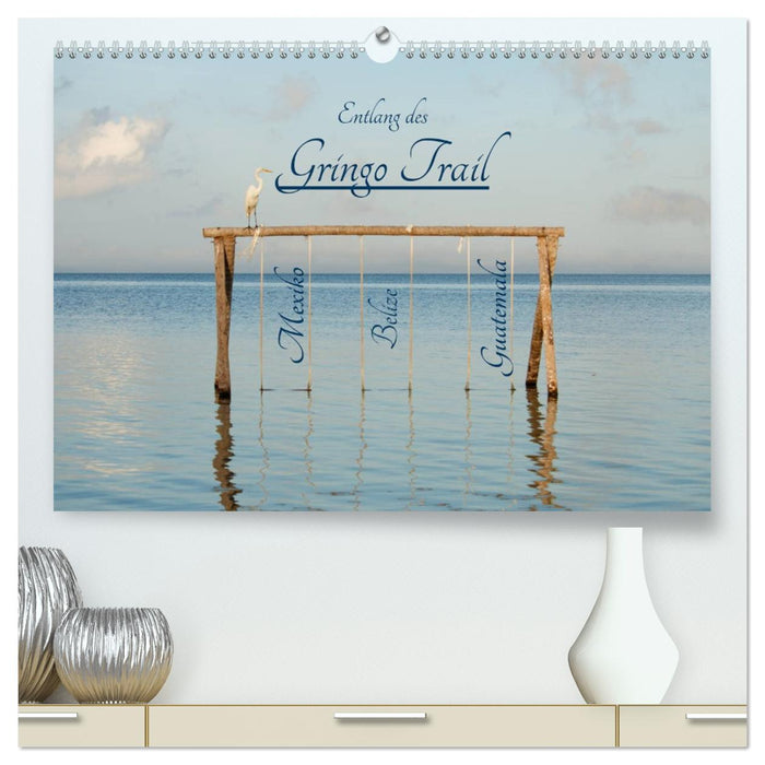 Entlang des Gringo Trail (CALVENDO Premium Wandkalender 2026)