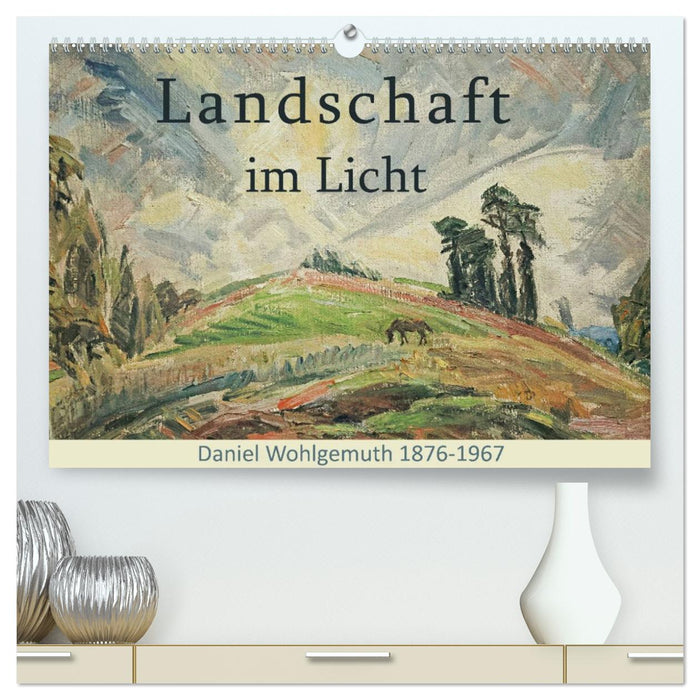 Landschaft im Licht. Daniel Wohlgemuth 1876-1967 (CALVENDO Premium Wandkalender 2026)