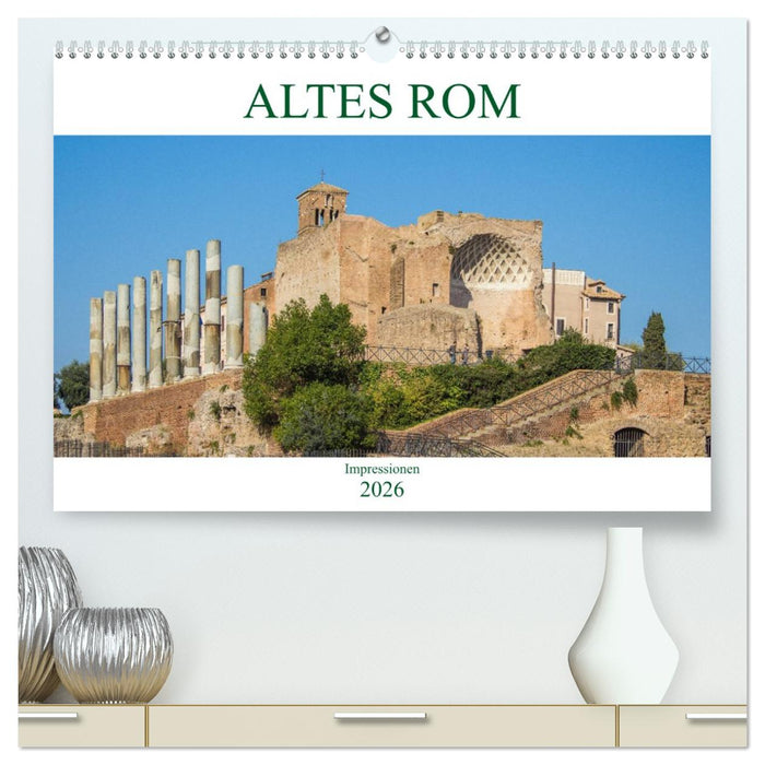 Altes Rom - Impressionen (CALVENDO Premium Wandkalender 2026)