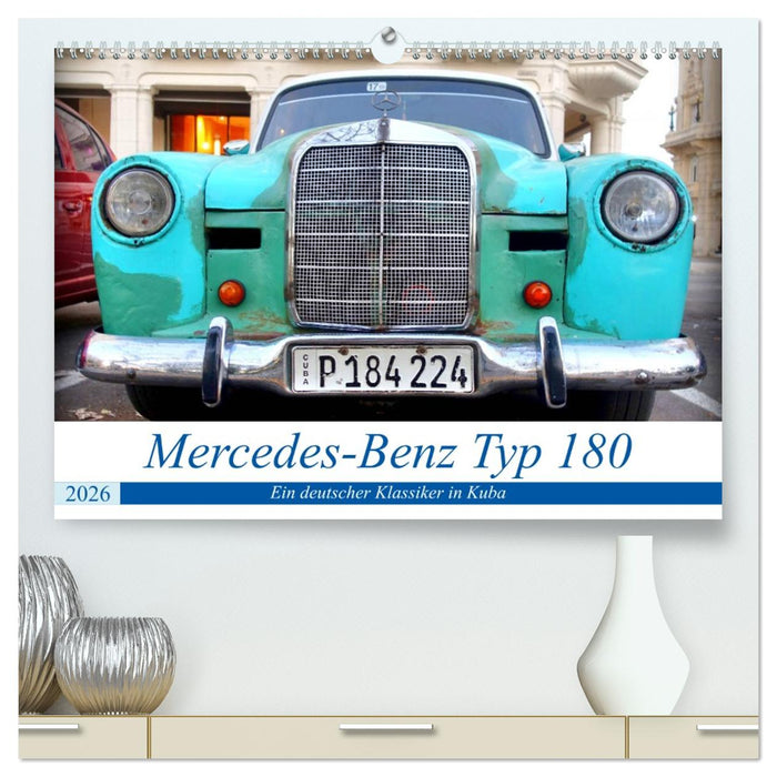 Mercedes-Benz Typ 180 - Ein deutscher Klassiker in Kuba (CALVENDO Premium Wandkalender 2026)