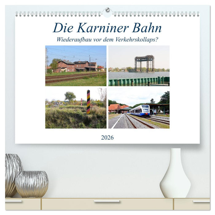 Die Karniner Bahn - Wiederaufbau vor dem Verkehrskollaps? (CALVENDO Premium Wandkalender 2026)