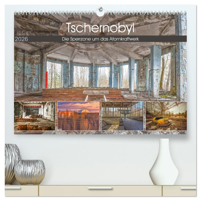 Tschernobyl - Die Sperrzone um das Atomkraftwerk (CALVENDO Premium Wandkalender 2026)