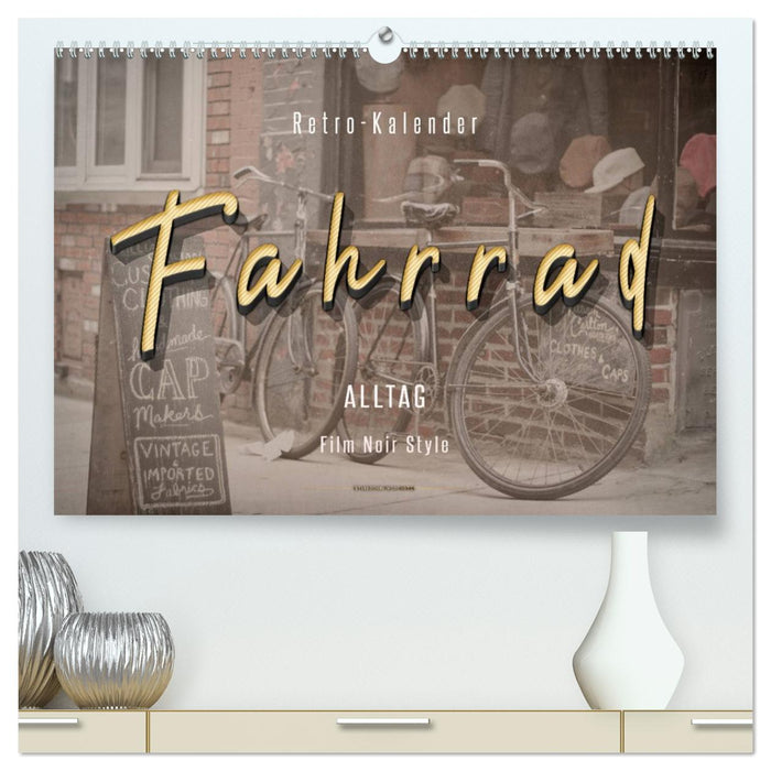 Fahrrad Alltag - Film Noir Style (CALVENDO Premium Wandkalender 2026)