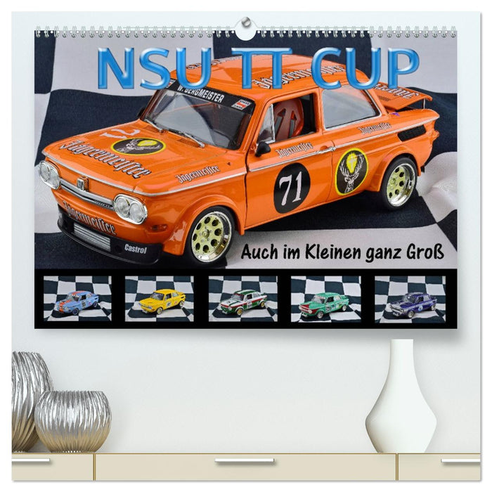 NSU TT CUP Auch im Kleinen ganz Groß (CALVENDO Premium Wandkalender 2026)
