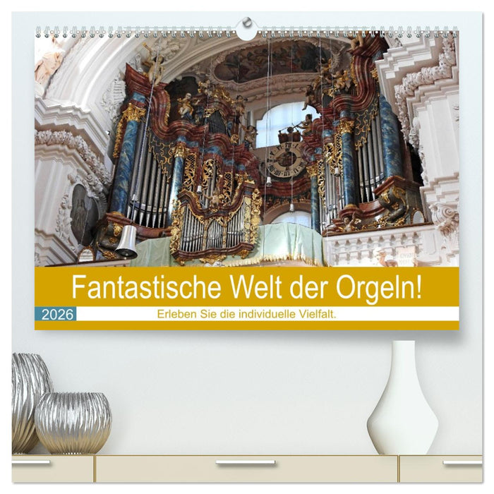 Fantastische Welt der Orgeln (CALVENDO Premium Wandkalender 2026)