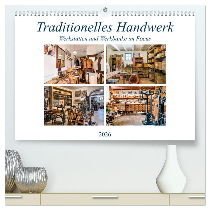 Traditionelles Handwerk, Werkstätten und Werkbänke im Focus (CALVENDO Premium Wandkalender 2026)