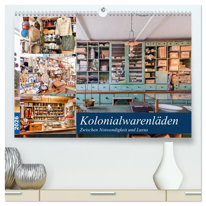 Kolonialwarenläden Zwischen Notwendigkeit und Luxus (CALVENDO Premium Wandkalender 2026)