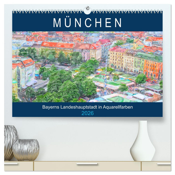München - Bayerns Landeshauptstadt in Aquarellfarben (CALVENDO Premium Wandkalender 2026)