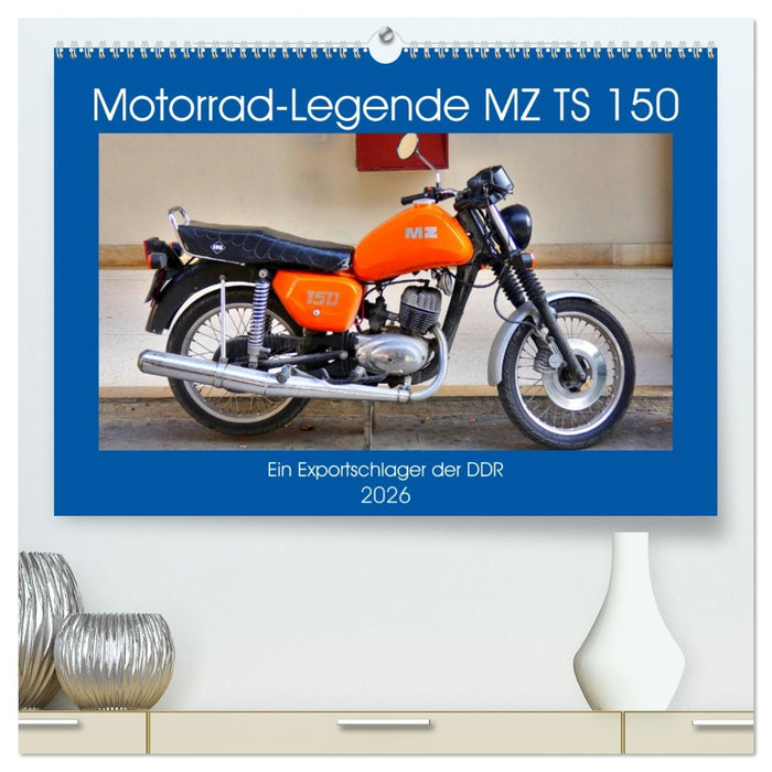 Motorrad-Legende MZ TS 150 - Ein Exportschlager der DDR (CALVENDO Premium Wandkalender 2026)