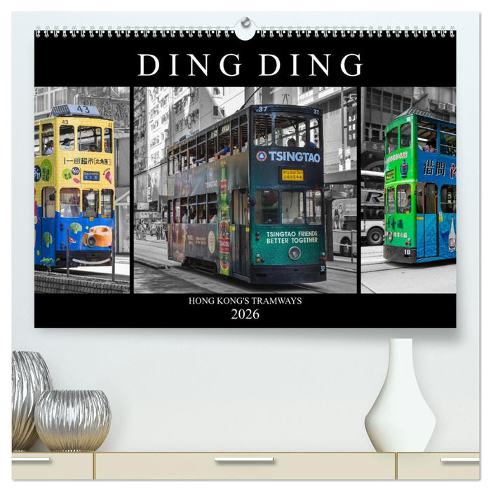 Ding Ding - Hong Kong's Tramways (CALVENDO Premium Wandkalender 2026)