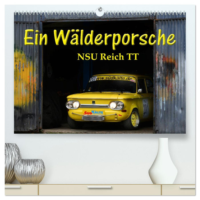Ein Wälderporsche - NSU Reich TT (CALVENDO Premium Wandkalender 2026)