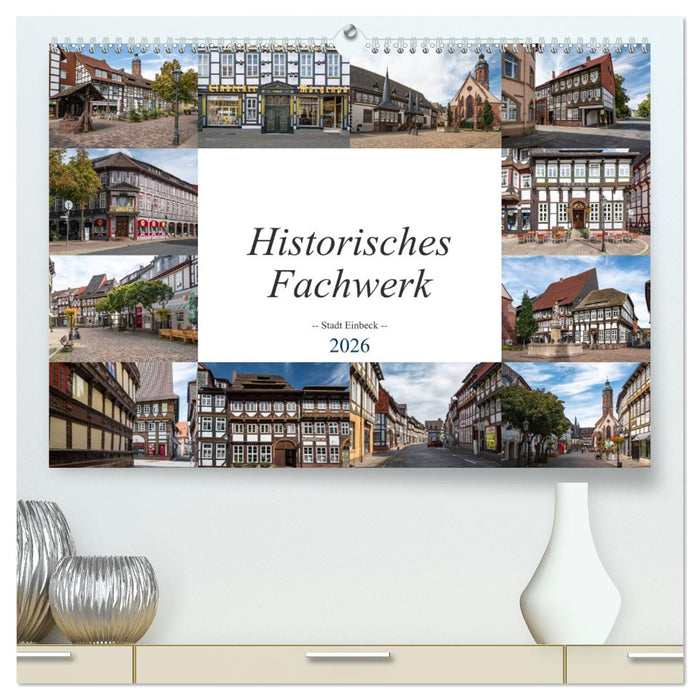 Historisches Fachwerk - Stadt Einbeck (CALVENDO Premium Wandkalender 2026)
