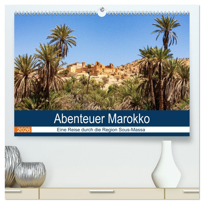 Abenteuer Marokko - eine Reise durch die Region Sous-Massa (CALVENDO Premium Wandkalender 2026)