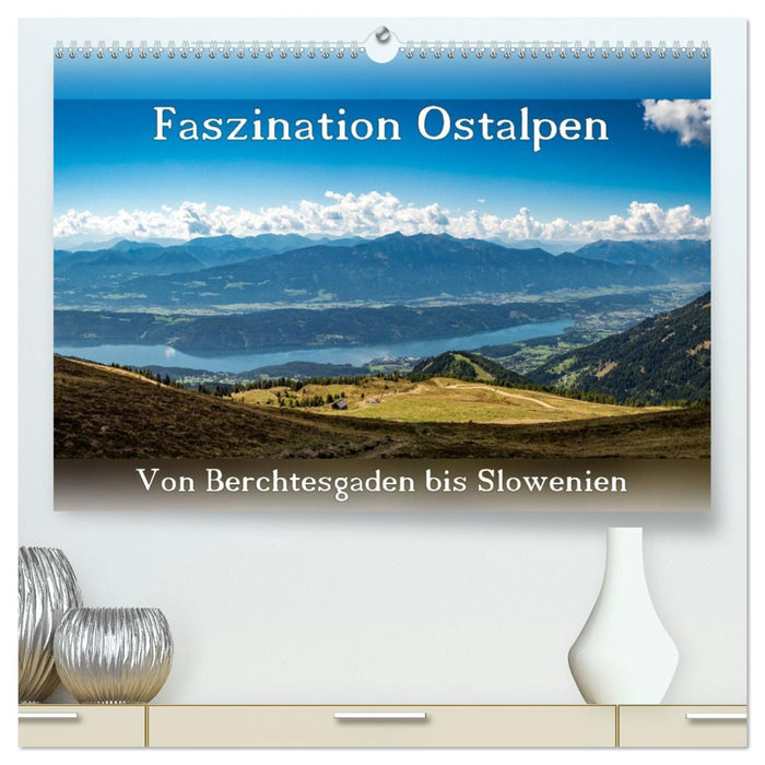 Faszination Ostalpen - von Berchtesgaden bis Slowenien (CALVENDO Premium Wandkalender 2026)