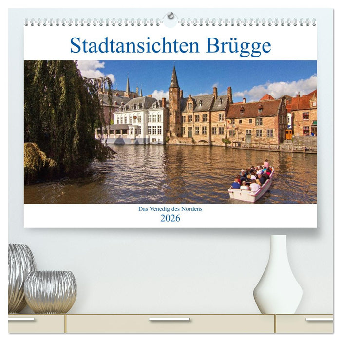 Stadtansichten Brügge - das Venedig des Nordens (CALVENDO Premium Wandkalender 2026)
