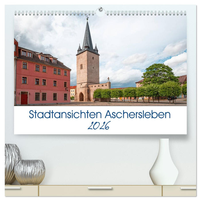 Stadtansichten Aschersleben (CALVENDO Premium Wandkalender 2026)