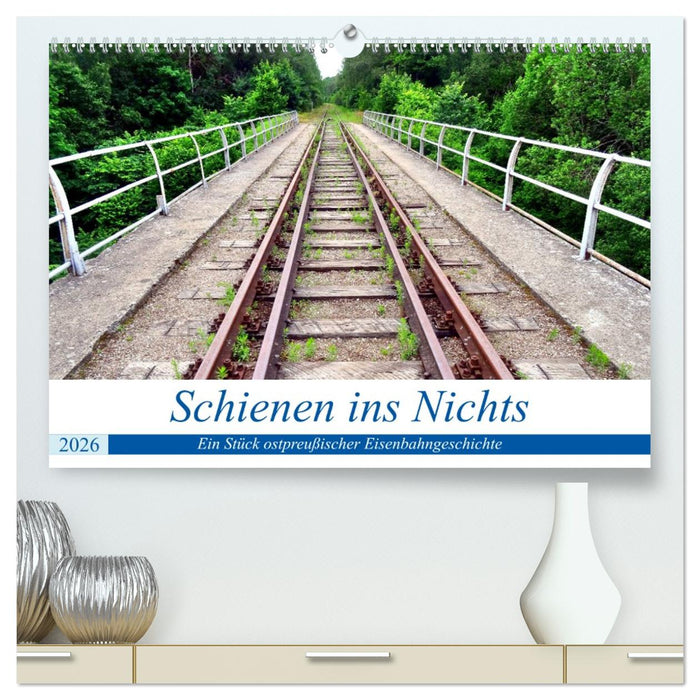 Schienen ins Nichts - Ein Stück ostpreußischer Eisenbahngeschichte (CALVENDO Premium Wandkalender 2026)