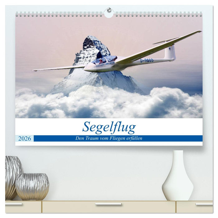 Segelflug - Den Traum vom Fliegen erfüllen (CALVENDO Premium Wandkalender 2026)