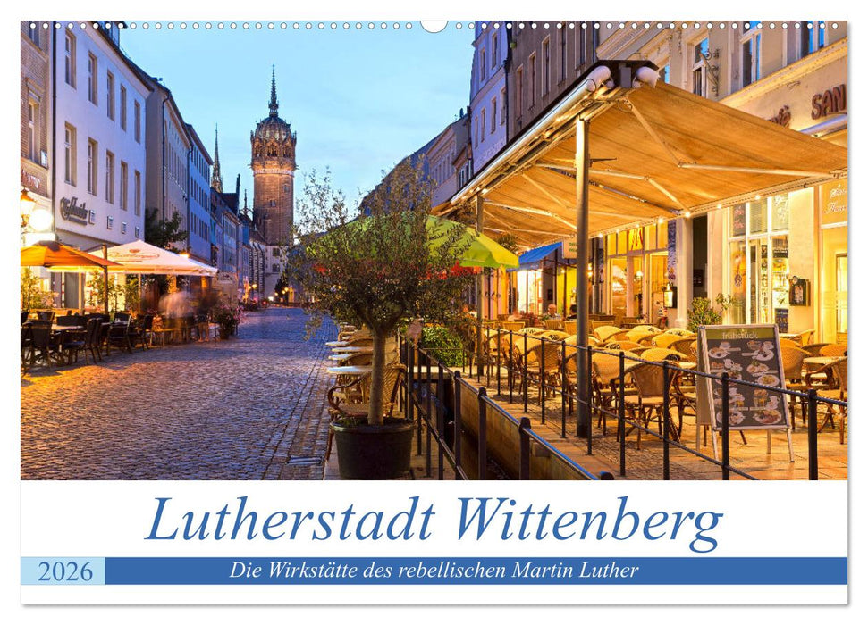 Lutherstadt Wittenberg - Die Wirkstätte des rebellischen Martin Luther (CALVENDO Wandkalender 2026)