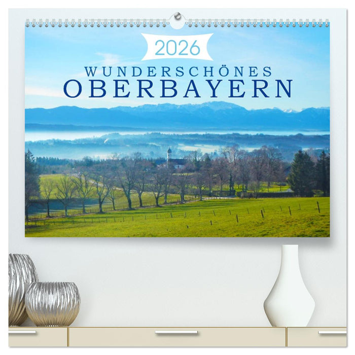 Wunderschönes Oberbayern (CALVENDO Premium Wandkalender 2026)