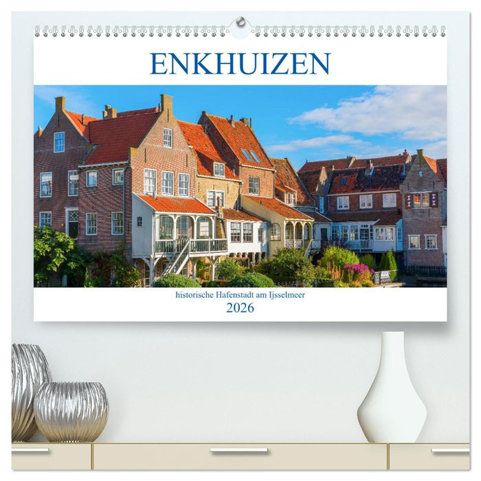 Enkhuizen - historische Hafenstadt am Ijsselmeer (CALVENDO Premium Wandkalender 2026)