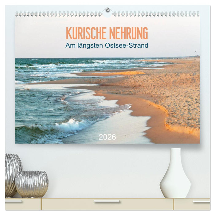 Kurische Nehrung: am längsten Ostsee-Strand (CALVENDO Premium Wandkalender 2026)