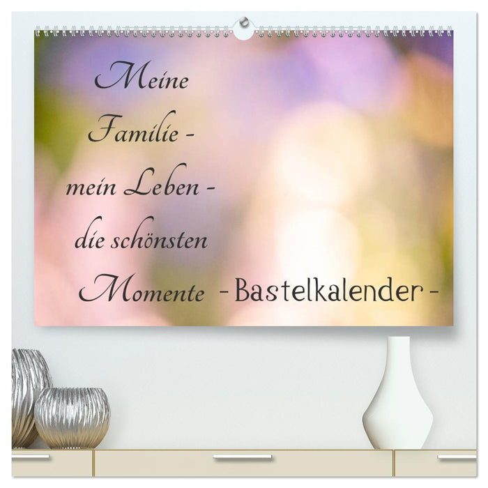 Meine Familie - mein Leben - die schönsten Momente - Bastelkalender (CALVENDO Premium Wandkalender 2026)