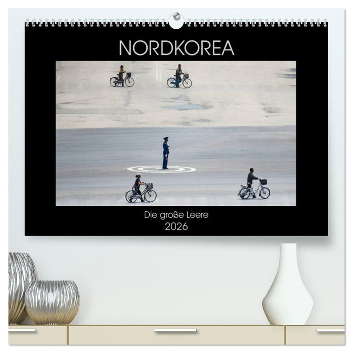 Nordkorea - Die große Leere (CALVENDO Premium Wandkalender 2026)