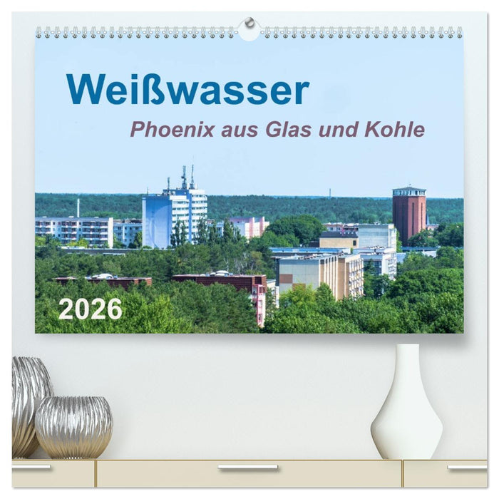 Weißwasser - Phoenix aus Glas und Kohle (CALVENDO Premium Wandkalender 2026)