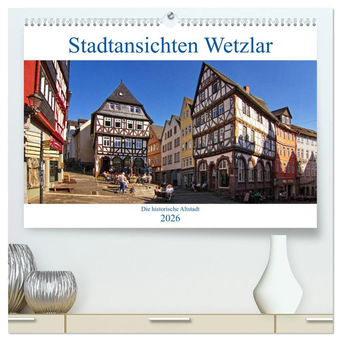 Stadtansichten Wetzlar, die historische Altstadt (CALVENDO Premium Wandkalender 2026)