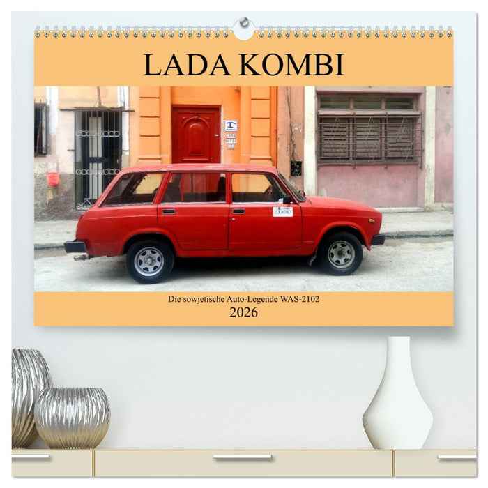 LADA KOMBI - Die sowjetische Auto-Legende WAS-2102 (CALVENDO Premium Wandkalender 2026)