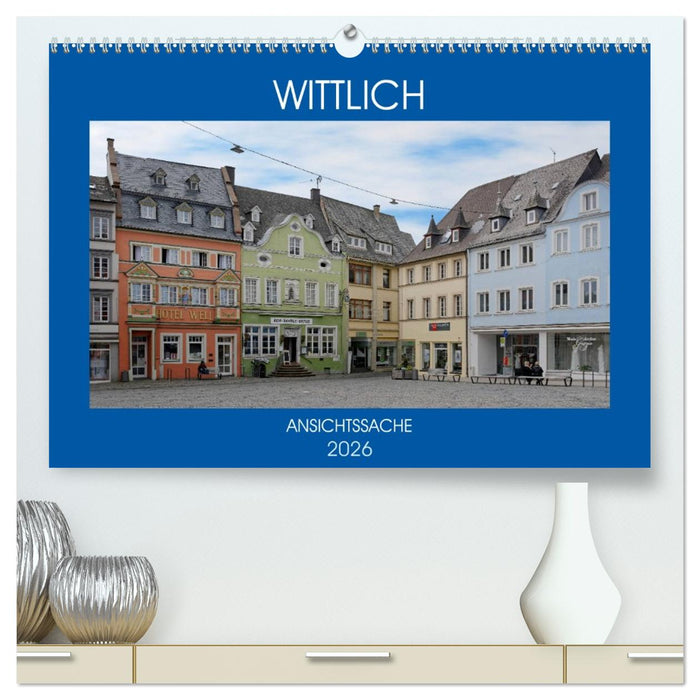 Wittlich - Ansichtssache (CALVENDO Premium Wandkalender 2026)