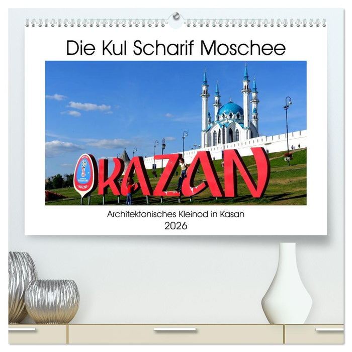 Die Kul Scharif Moschee - Architektonisches Kleinod in Kasan (CALVENDO Premium Wandkalender 2026)