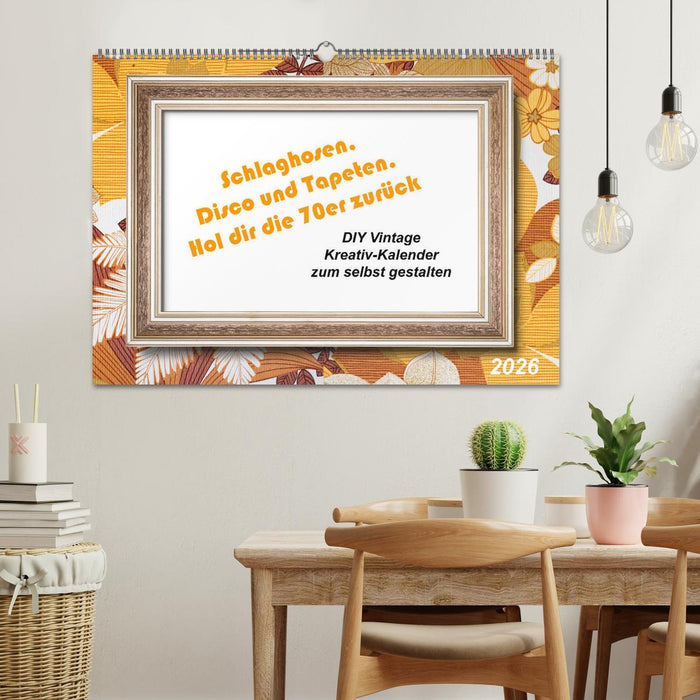 Schlaghosen, Disco und Tapeten. Hol dir die 70er zurück (CALVENDO Wandkalender 2026)
