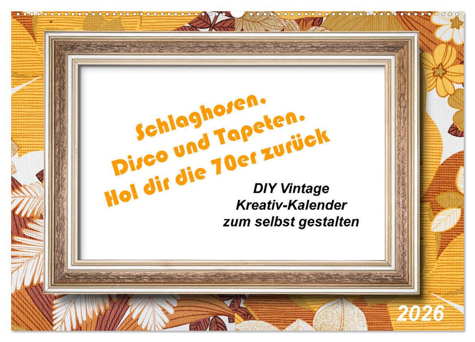 Schlaghosen, Disco und Tapeten. Hol dir die 70er zurück (CALVENDO Wandkalender 2026)