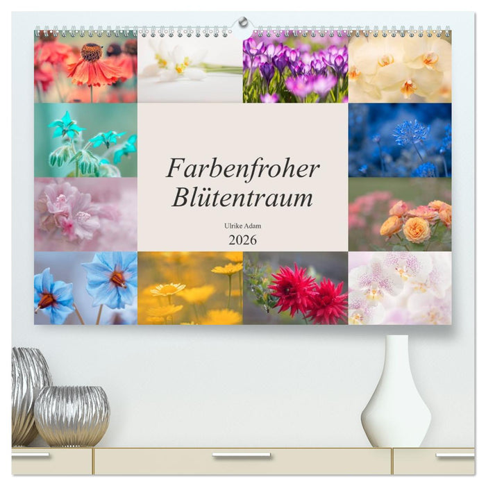 Farbenfroher Blütentraum (CALVENDO Premium Wandkalender 2026)