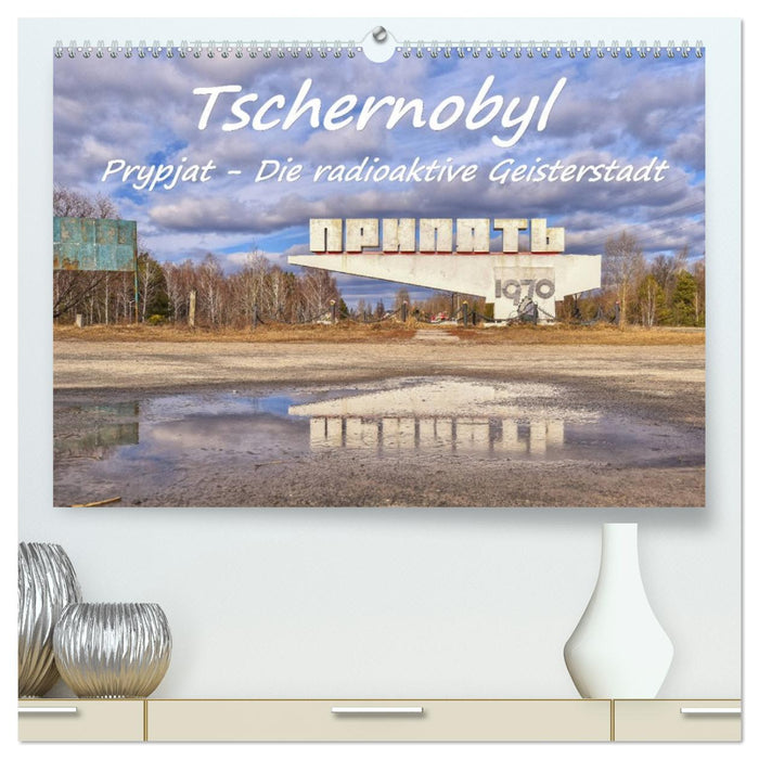 Tschernobyl - Prypjat - Die radioaktive Geisterstadt (CALVENDO Premium Wandkalender 2026)
