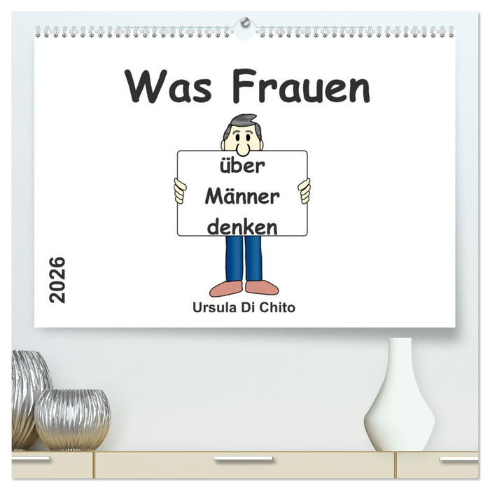 Was Frauen über Männer denken (CALVENDO Premium Wandkalender 2026)