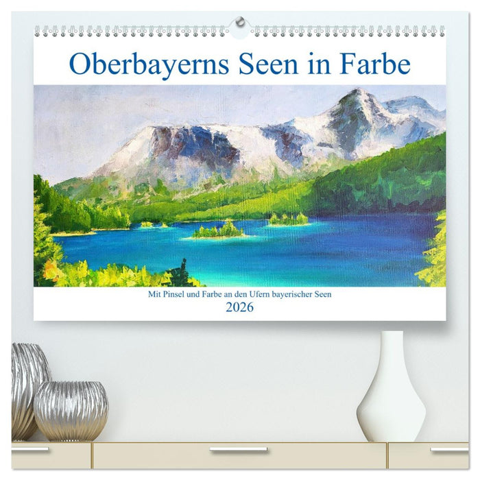 Oberbayerns Seen in Farbe - mit Pinsel und Farbe an den Ufern bayerischer Seen (CALVENDO Premium Wandkalender 2026)