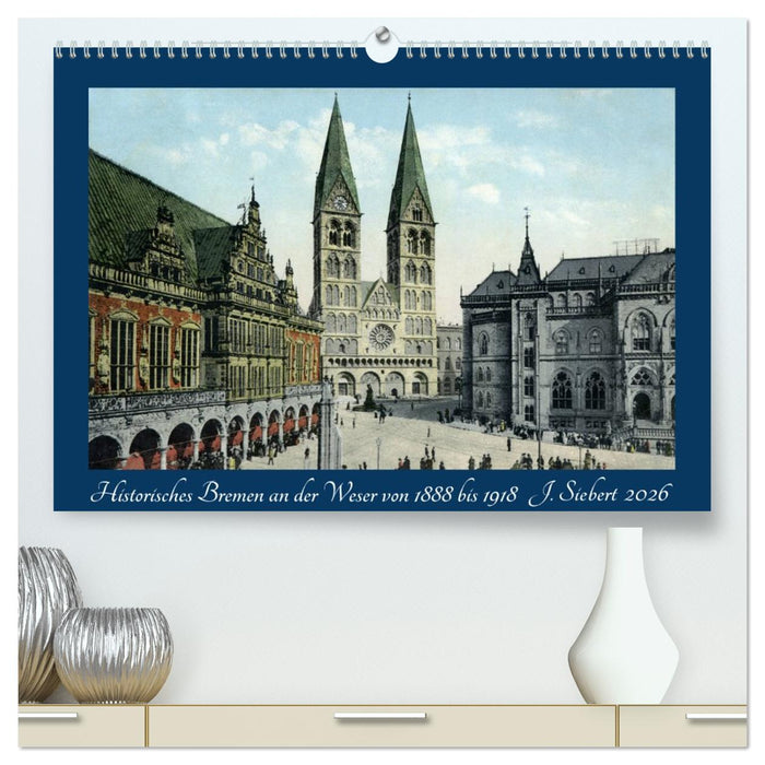 Historisches Bremen an der Weser von 1888 bis 1918 (CALVENDO Premium Wandkalender 2026)