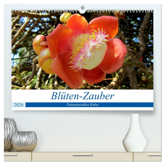 Blüten-Zauber - Naturparadies Kuba (CALVENDO Premium Wandkalender 2026)