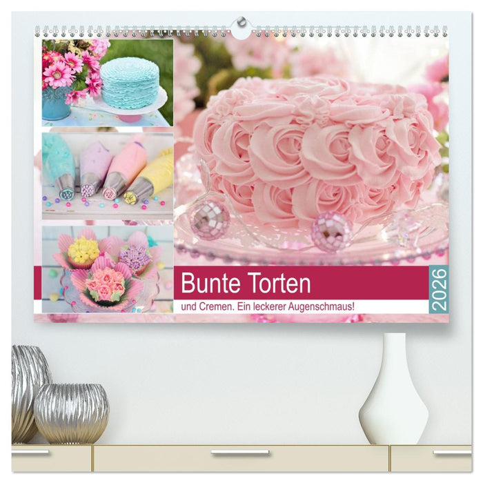 Bunte Torten und Cremen. Ein leckerer Augenschmaus (CALVENDO Premium Wandkalender 2026)
