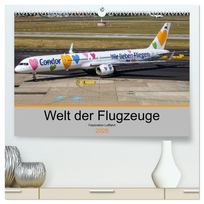 Welt der Flugzeuge - Faszination Luftfahrt 2026 (CALVENDO Premium Wandkalender 2026)